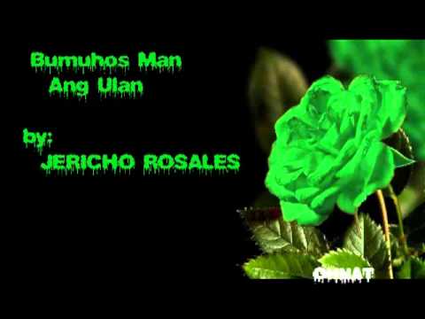 BUMUHOS MAN ANG ULAN(FULL)BY JERICHO ROSALES