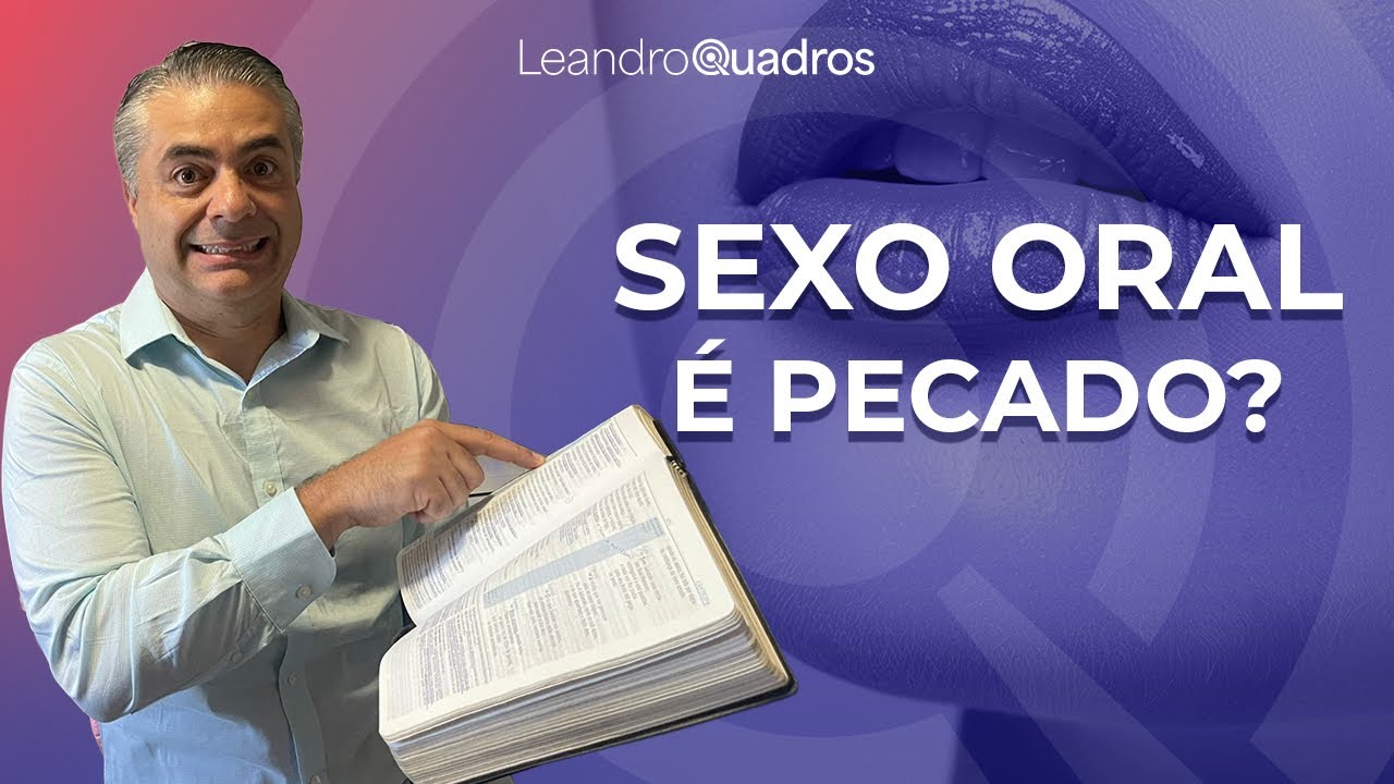 A BÍBLIA proíbe o SEXO oral? É Pecado? - Leandro Quadros - Carícias Orais - Sexualidade