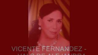 VICENTE FERNANDEZ   ---  VALS DE ALEJANDRA