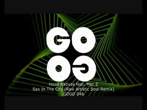 Hood Natives feat. Mac Z - Sax In The City (Raw Artistic Soul Remix) - GOGO 046