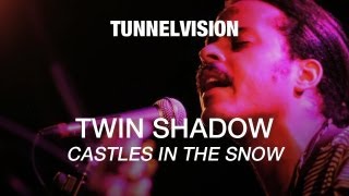 Twin Shadow - Castles In The Snow - Tunnelvision