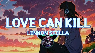 @lennonstella  - Love Can Kill (lyrics)