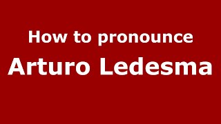 How to pronounce Arturo Ledesma