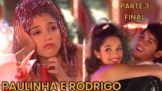 A HISTÓRIA DE PAULINHA E RODRIGO - PARTE 3 FINAL