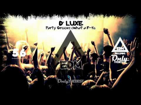 D' LUXE - PARTY GROOVE (WHAT A FUCK) #56 EDM electronic dance music records 2014