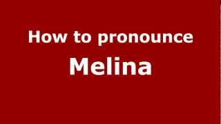 How to pronounce Melina
