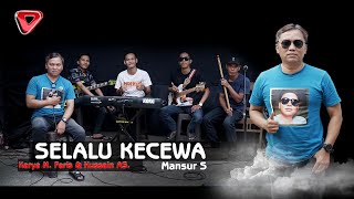 Download lagu Selalu Kecewa (MANSYUR S) Karya M. Faris & Hussain AS. mp3