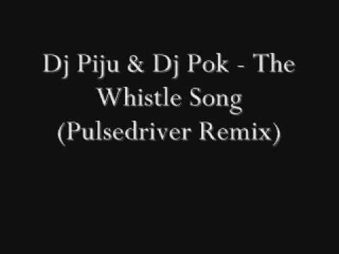 Dj Piju & Dj Pok - The Whistle Song (Pulsedriver Remix)