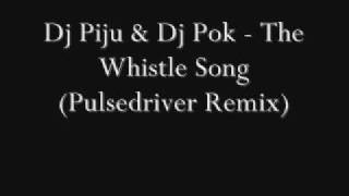 Dj Piju & Dj Pok - The Whistle Song (Pulsedriver Remix)
