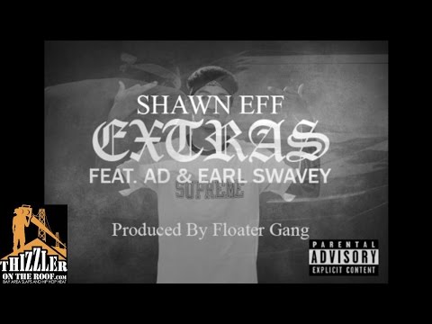Shawn Eff ft. AD, Earl Swavey - Extras [Prod. Floater Gang] [Thizzler.com]