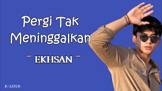 Download lagu Pergi Tak Meninggalkan ~ Ekhsan ~ Lirik Lagu ~ K-Lirik mp3
