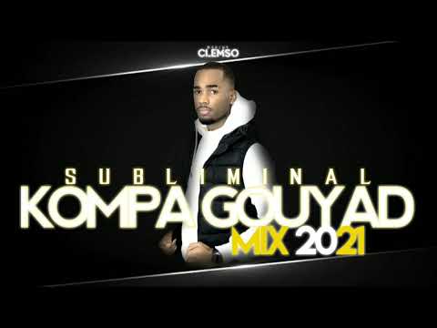 DJ CLEMSO - Subliminal KOMPA GOUYAD Mix 2021 (Nouveautés inclu)