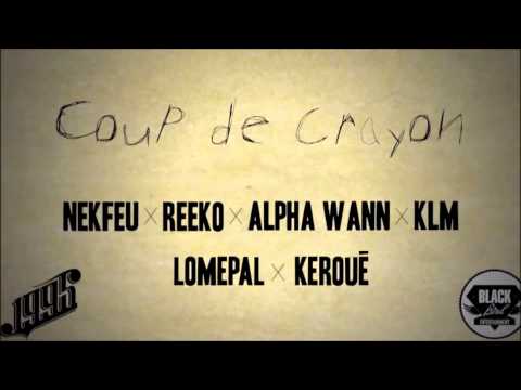 Nekfeu(1995) X Reeko X Alpha Wann X Klm X Lomepal X Keroué(Fixpen Sill) - Coup de Crayon