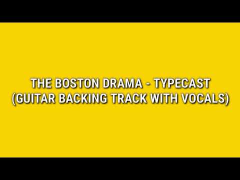 The Boston Drama - Typecast (Guitar Backing Track with Vocals)