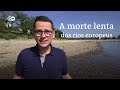 Europa assiste à agonia de seus principais rios