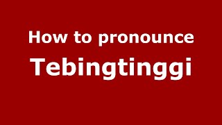 How to pronounce Tebingtinggi