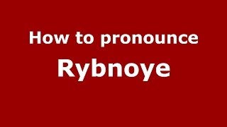 How to pronounce Rybnoye