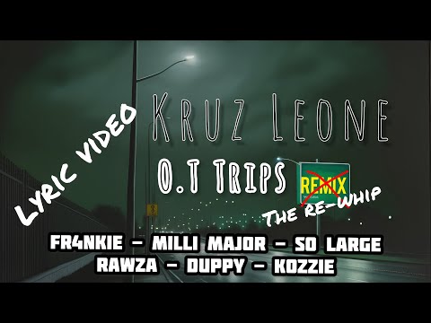 Kruz Leone - O.T Trips feat. FR4NKIE, Milli Major, So Large, Rawza, Duppy & Kozzie (The Re-Whip)