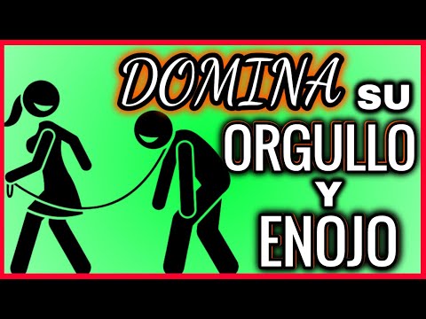 DOMINA SU ORGULLO Y ENOJO! SERÁ SOLO TUYO SU AMOR Y VOLUNTAD