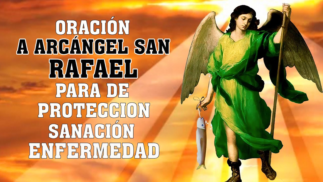 ORACIÓN A ARCÁNGEL SAN RAFAEL PARA DE PROTECCION, SANACIÓN ENFERMEDAD Y CONTRA ENEMIGOS