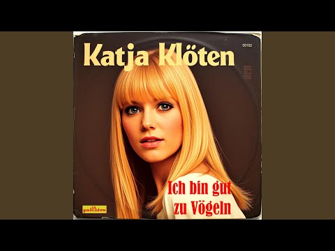 Ich bin gut zu Vögeln (feat. Katja Klöten)