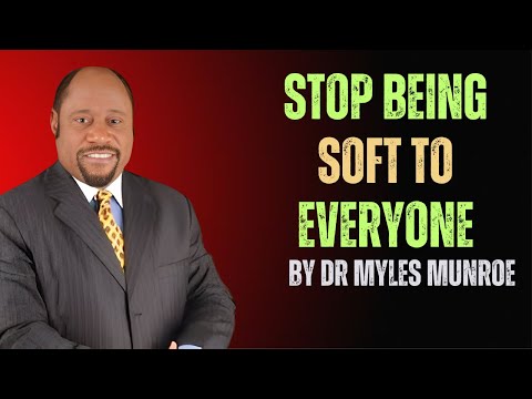 STOP BEING SOFT TO EVERYONE DR MYLES MUNROE BEST MOTIVATIONAL SPEECH