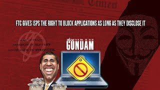 FTC gives ISPs The right to block or throttle internet applications as long as they disclose it