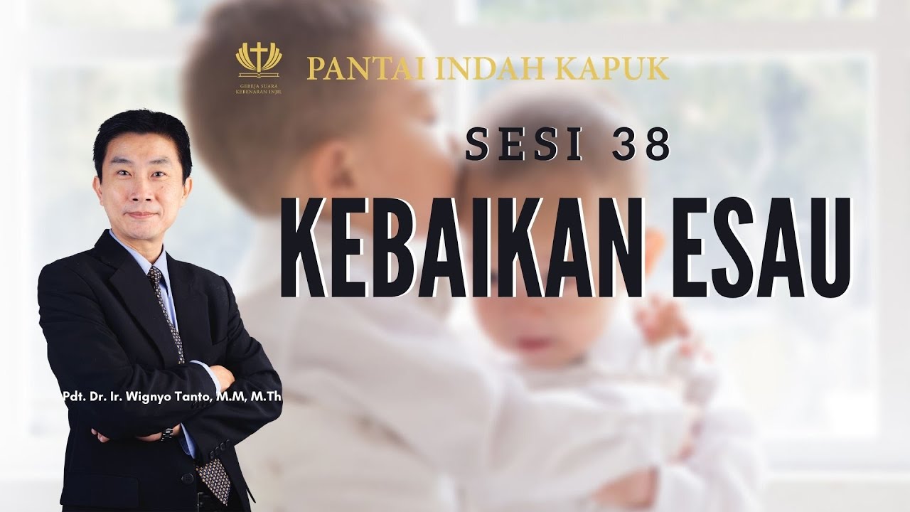 Kitab Kejadian (Sesi 38) – Kebaikan Esau – Pdt. Dr. Ir. Wignyo Tanto, M.M, M.Th