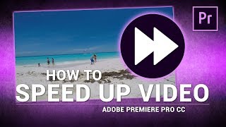 Adobe Premiere Pro / How to Speed Up Video Footage (Tutorial)