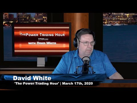 March 17th, Power Trading Hour with David White on TFNN - 2020
