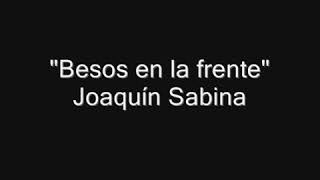 Besos en la Frente - Joaquín Sabina.
