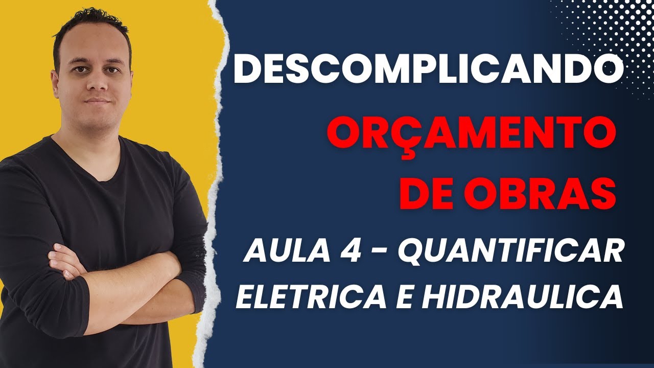Aula 4 - Descomplicando Orçamento de Obras - Quantificar Eletrica e hidraulica