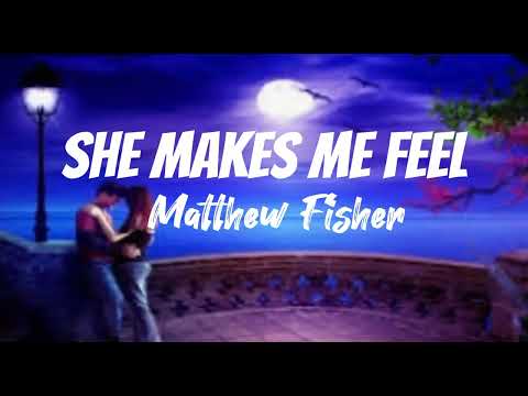 SHE MAKES ME FEEL - Matthew Fisher