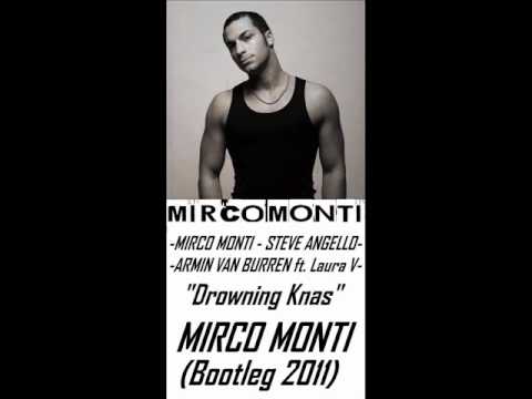 MIRCO MONTI,STEVE ANGELLO,ARMIN VAN BUUREN Ft. Laura V - "Drowning Knas"(Mirco Monti Bootleg 2011)
