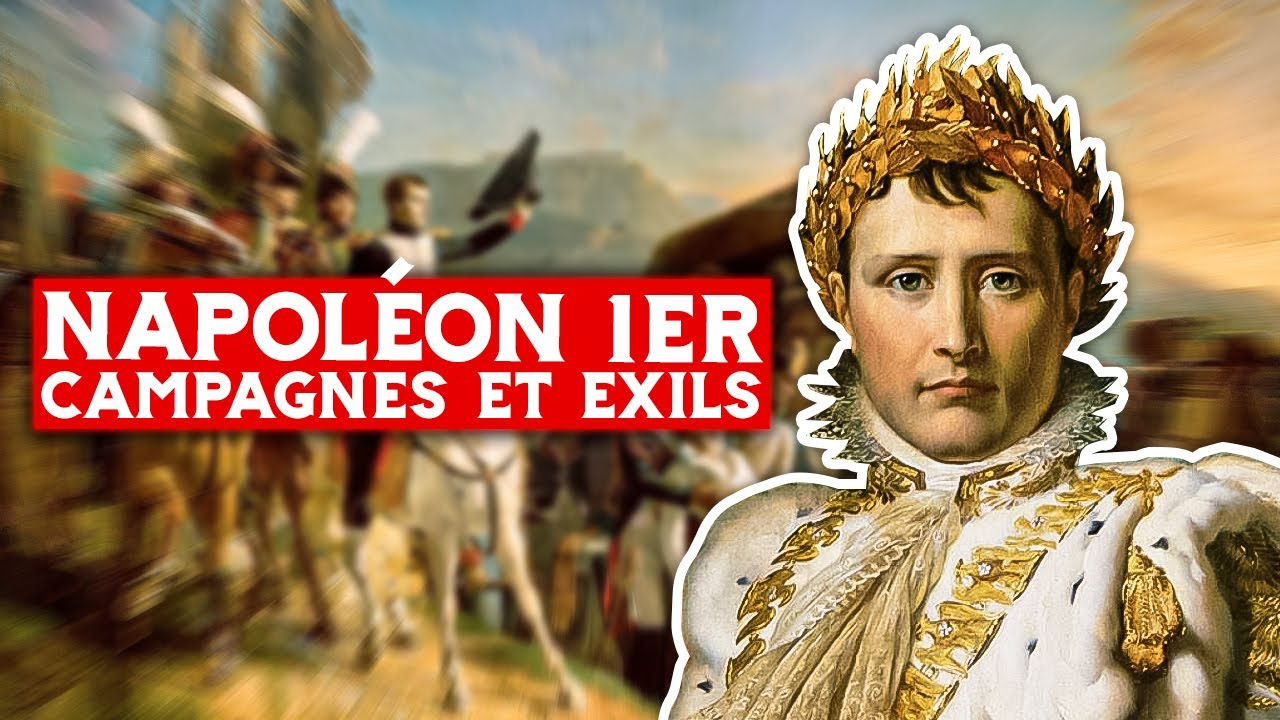 Napoléon 1er, campagnes et exils