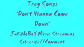Trey Songz Dont Wanna Come Down