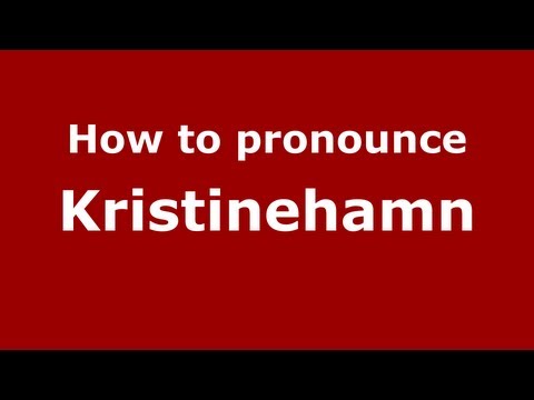 How to Pronounce Kristinehamn - PronounceNames.com