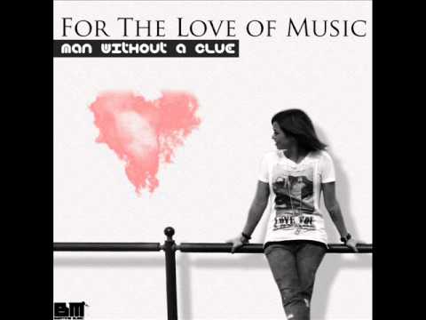 Man Without A Clue - For The Love Of Music (original mix)