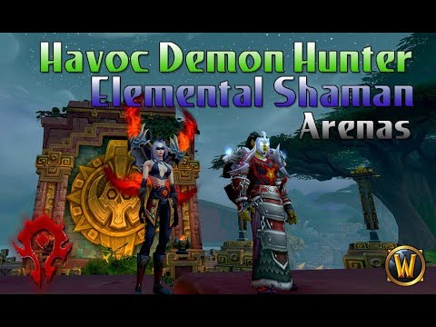 2v2 Arenas Havoc Demon Hunter / Elemental Shaman Arenas 2v2 Havoc Demon Hunter / Elemental Shaman