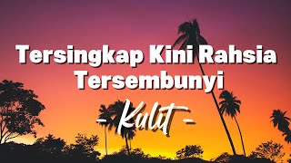 Download lagu Tersingkap Kini Rahsia Tersembunyi - Kulit (Lirik) mp3 Download lagu Tersingkap Kini Rahsia Tersembunyi - Kulit (Lirik) mp3
