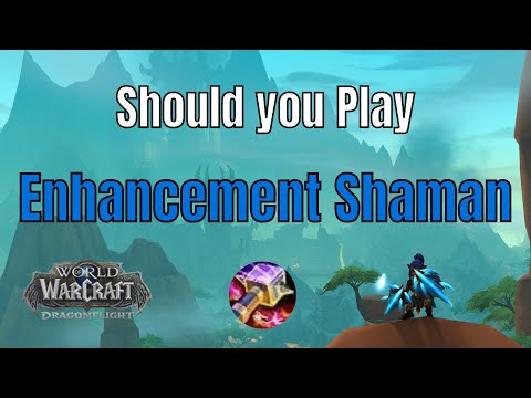 Should you play Enhancement Shaman? - World of Warcraft Dragonflight - Enhancement Overview