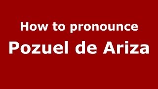 How to pronounce Pozuel De Ariza