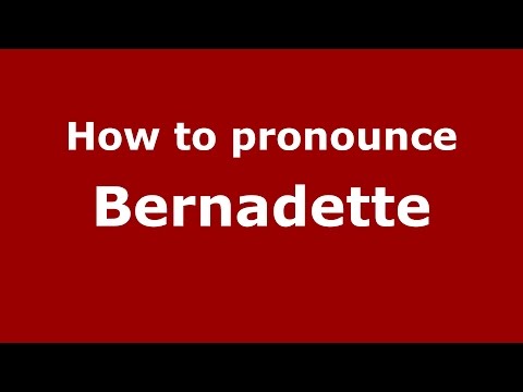 How to pronounce Bernadette
