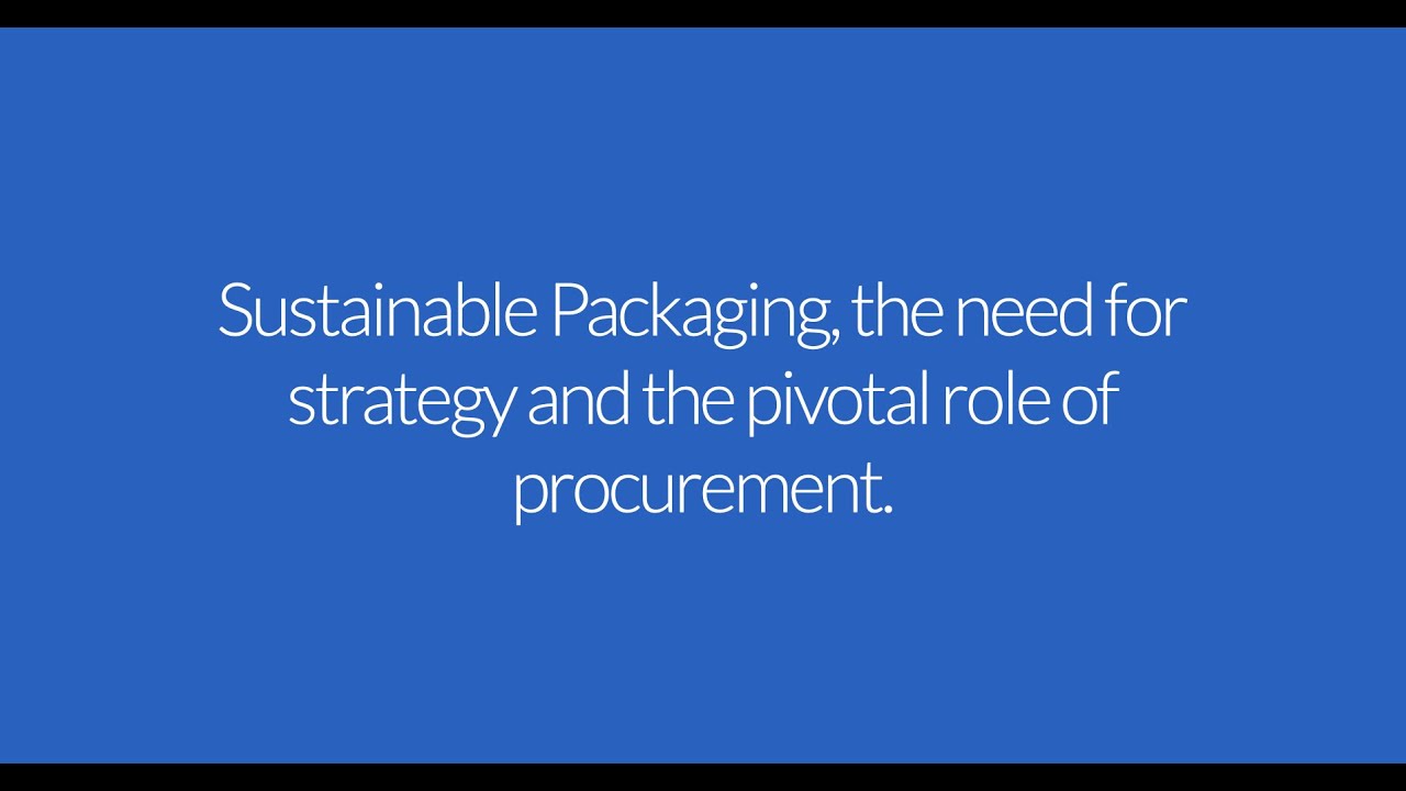 Sustainable Packaging, the need for strategy and the pivotal role of procurement.