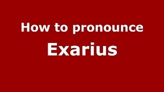 How to pronounce Exarius
