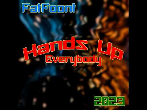 FatFoont - Hands Up Everybody 2023