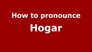 How to pronounce Hogar