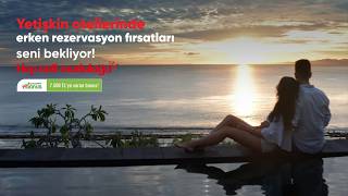 Yetişkin otellerinde erken rezervasyon zamanı! 🌅