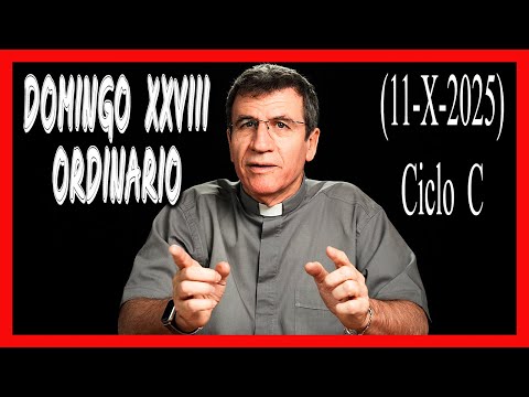🙏 HOMILÍA DOMINGO XXVIII ORDINARIO. Ciclo C. "Los diez leprosos".(11-X-2025) 🙏