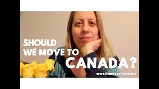 Should I Move to Canada? 3 Reasons Why Plus More - Speech Therapy Vlog 33